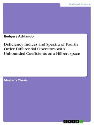 cover image of Deficiency Indices and Spectra of Fourth Order Differential Operators with Unbounded Coeffcients on a Hilbert space